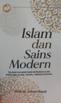 Islam dan sains modern : telaah filsafat dan integrasi ilmu dari ilmu alam, sosial, hingga budaya