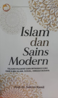 Islam dan sains modern : telaah filsafat dan integrasi ilmu dari ilmu alam, sosial, hingga budaya