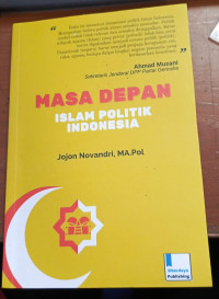 Masa depan islam politik indonesia: studi pemikiran tokoh muda muslim di dpr ri periode 2009-2014 tahun 2021