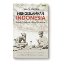 Mengislamkan indonesia: sejarah peradaban islam di nusantara tahun 2023