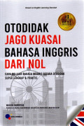 Otodidak jago kuasai bahasa inggris dari nol : cara belajar bahasa inggris secara otodidak super lengkap & praktis tahun 2023