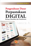 Pengetahuan dasar perpustakaan digital : konsep, dinamika, dan transformasi