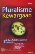Pluralisme kewargaan : arah baru politik keragaman di Indonesia tahun 2011