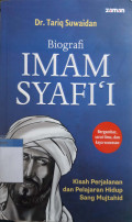 Biografi imam syafi'i : kisah perjalanan hidup dan pelajaran hidup sang mujtahid