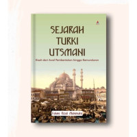 Sejarah turki utsmani : kisah dari awal pembentukan hingga kemunduran tahun 2024