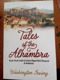 Tales of the alhambra : kisah - kisah indah di istana megah bani umayyah di andalusia tahun 2024