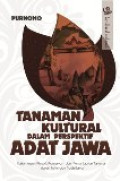 Tanaman kultural dalam perspektif adat jawa  : kajian aspek filosofi, konservasi dan pemanfaatan tanaman dalam kultur dan tradisi jawa tahun 2013