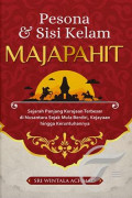 Pesona dan sisi kelam majapahit : sejarah panjang kerajaan terbesar dinusantara sejak mulia berdiri, kejayaan hingga keruntuhannya