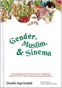 Gender, Muslim dan Sinema: Citra maskulinitas dan feminitas tradisional dalam filim-film islami indonesia pasca orde-baru