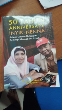 Image of 50 Tahun anniversary Inyik-nenna : sebuah catatan kehidupan keluarga mursyid dan azizah tahun 2019