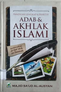 Image of Panduan lengkap & praktis adab & akhlak islami : berdasarkan al-Qur'an & as-Sunnah