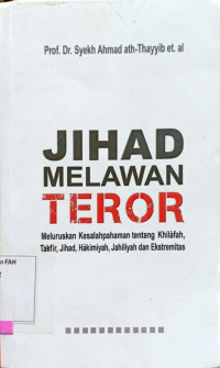 Image of Jihad melawan teror : meluruskan kesalahpahaman tentang khilafah, takfir, jihad, hakimiyah, jahiliyah, dan ekstremitas