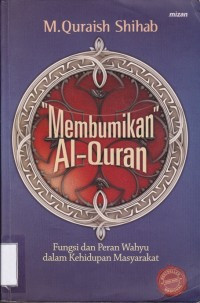 Image of Membumikan al-quran : fungsi dan peran wahyu dalam kehidupan masyarakat