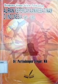 Respons umat islam terhadap perkembangan aliran kepercayaan/kebatinan di Indonesia 1945-1985